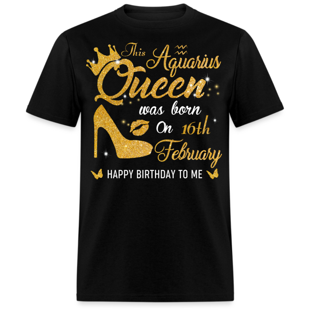 THIS AQUARIUS QUEEN WAS BORN ON 16TH FEBRUARY UNISEX SHIRT