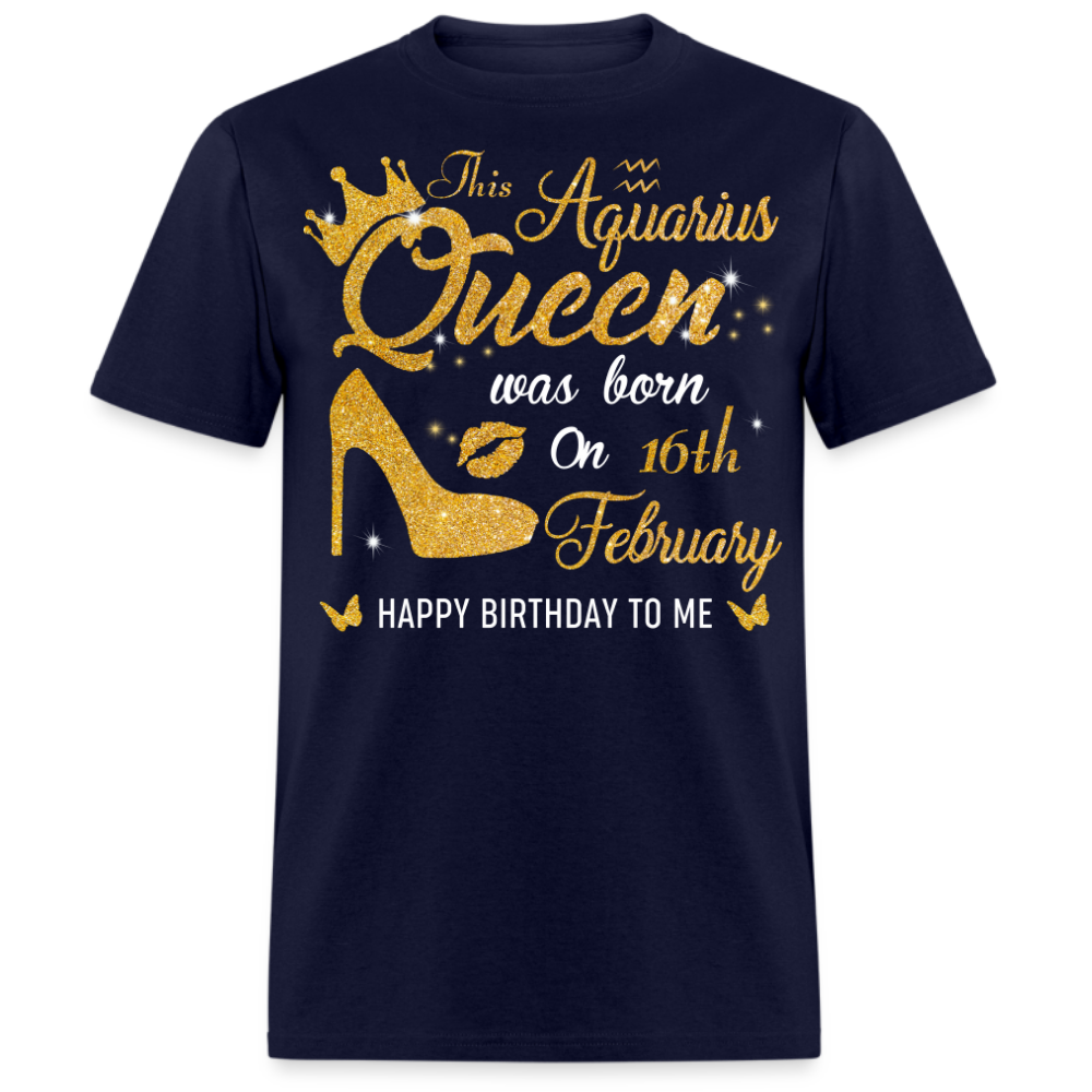 THIS AQUARIUS QUEEN WAS BORN ON 16TH FEBRUARY UNISEX SHIRT