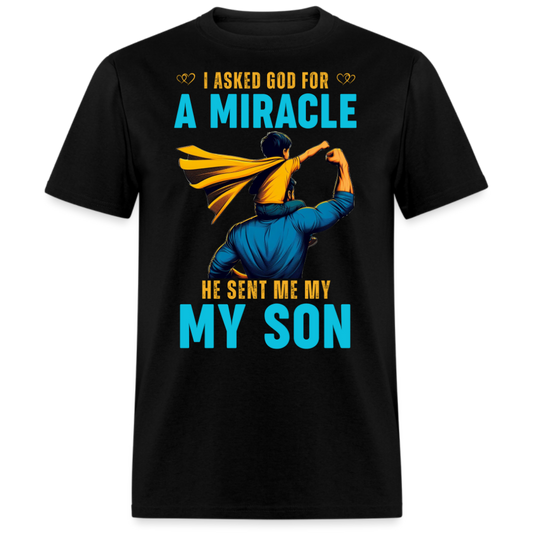 I ASKED GOD FOR A MIRACLE, HE SENT ME MY SON (FATHER & SON) SHIRT