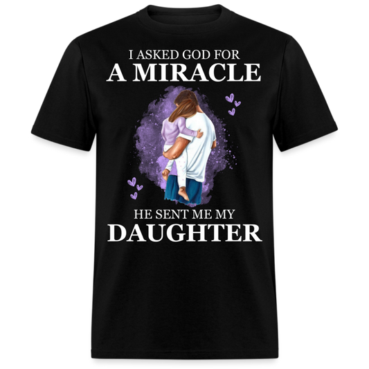 I ASKED GOD FOR A MIRACLE, HE SENT ME MY DAUGHTER (FATHER & SON) SHIRT
